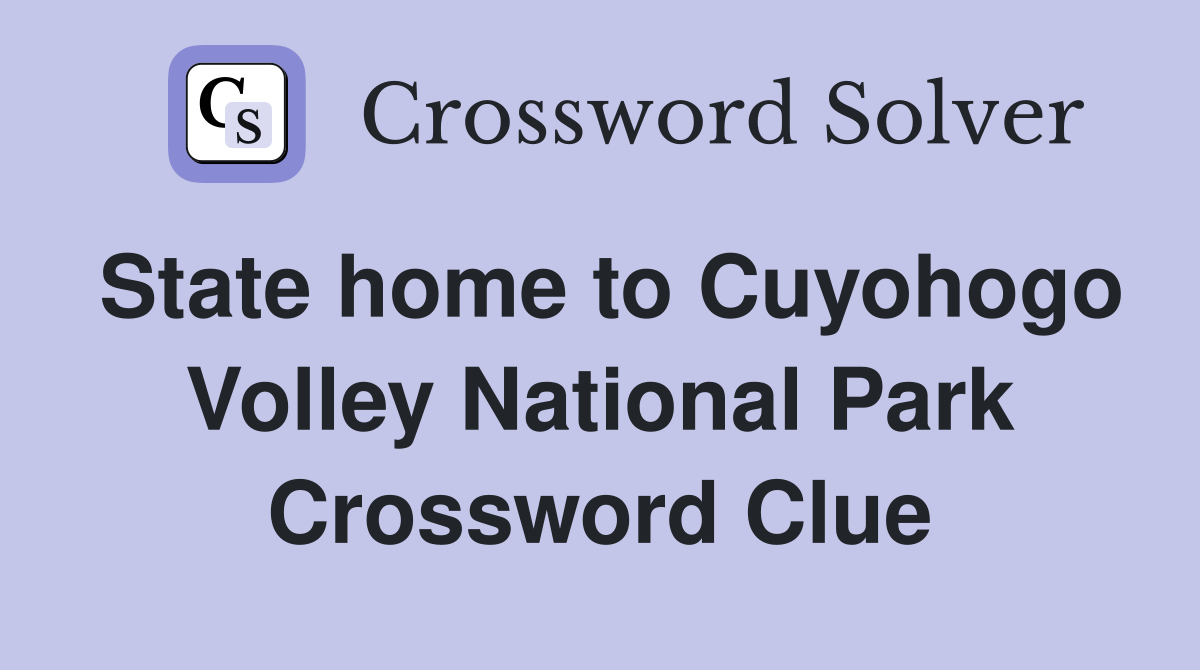 State home to Cuyohogo Volley National Park Crossword Clue