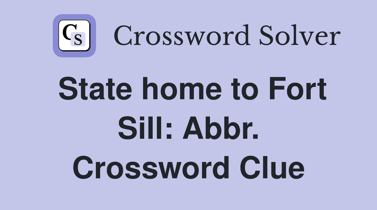 State home to Fort Sill: Abbr. Crossword Clue