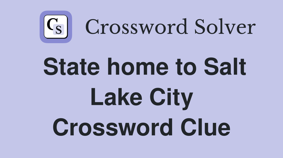 State home to Salt Lake City Crossword Clue