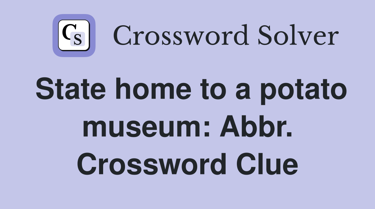 State home to a potato museum: Abbr. Crossword Clue