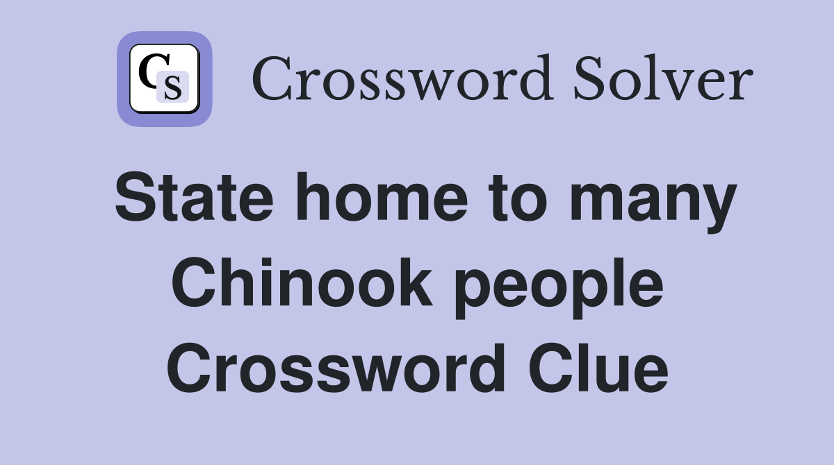 State home to many Chinook people Crossword Clue