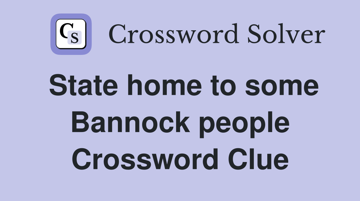 State home to some Bannock people Crossword Clue