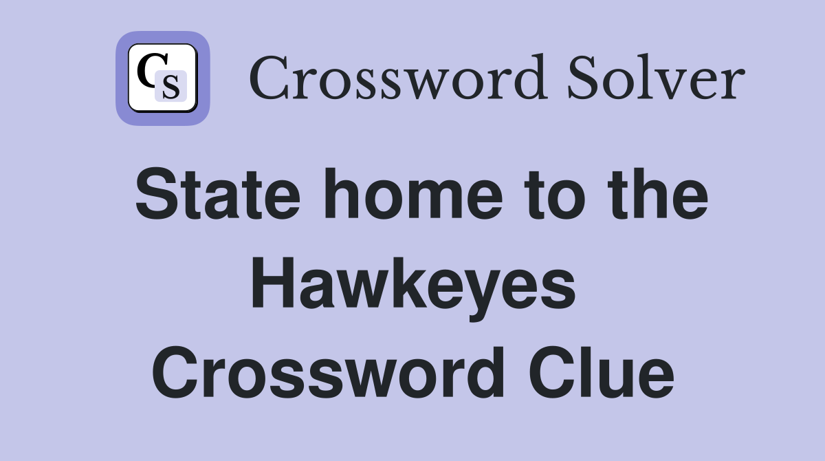 State home to the Hawkeyes Crossword Clue