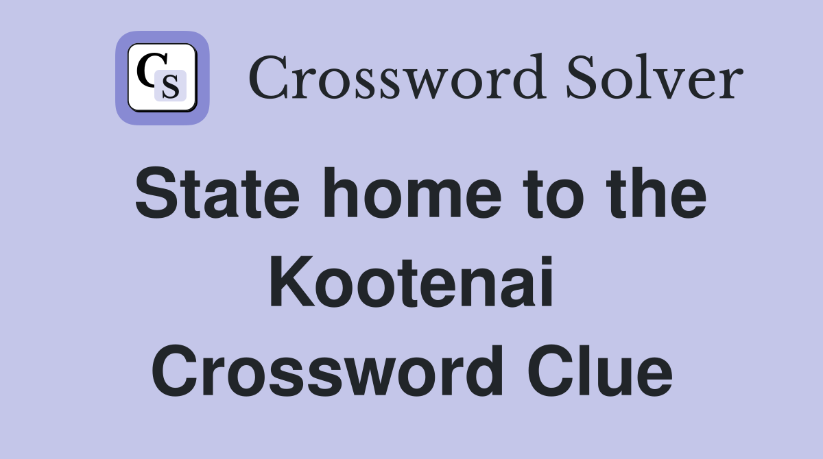 State home to the Kootenai Crossword Clue