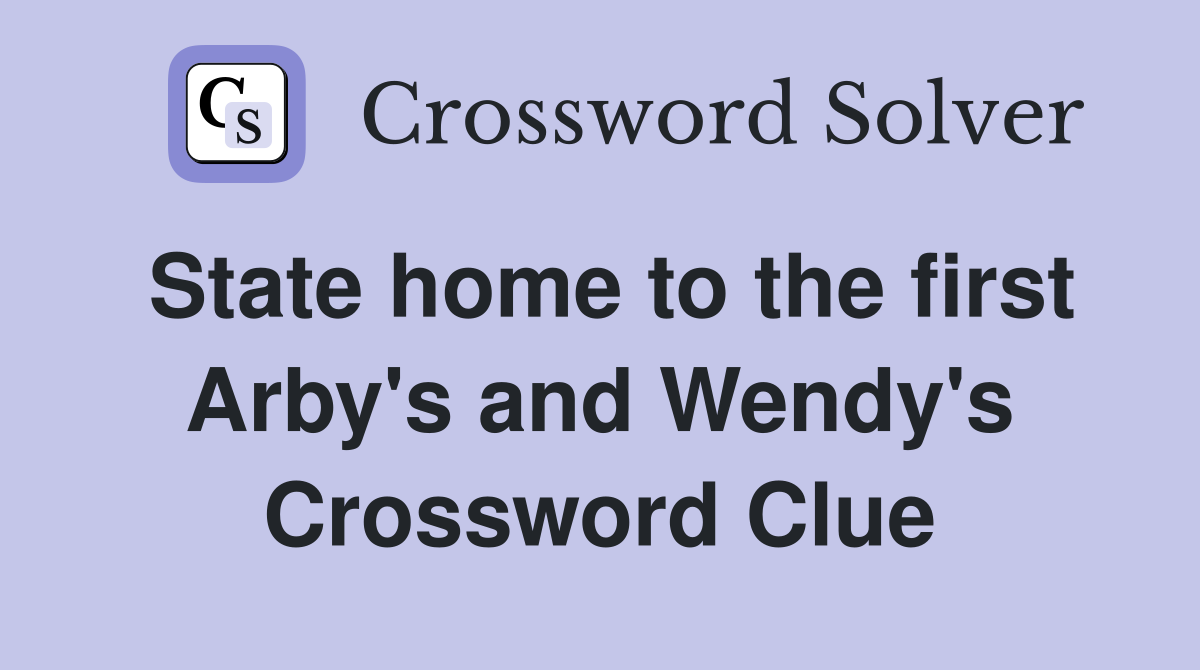 State home to the first Arby's and Wendy's Crossword Clue