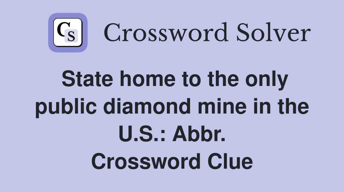 State home to the only public diamond mine in the U.S.: Abbr. Crossword Clue