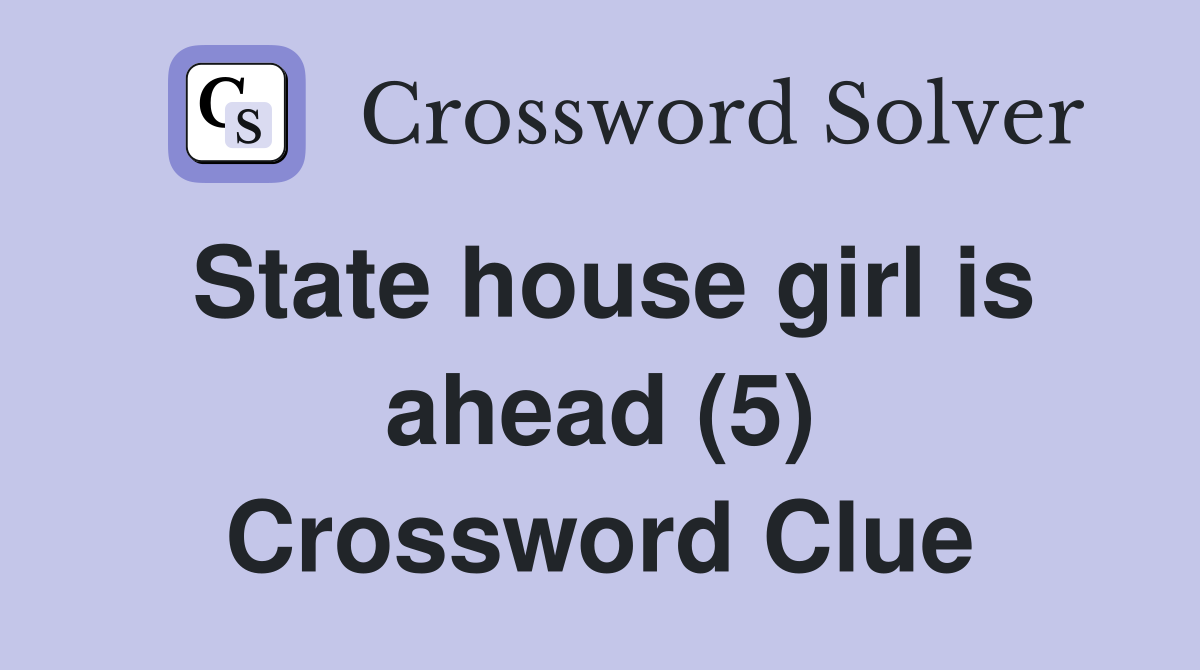 State house girl is ahead (5) Crossword Clue