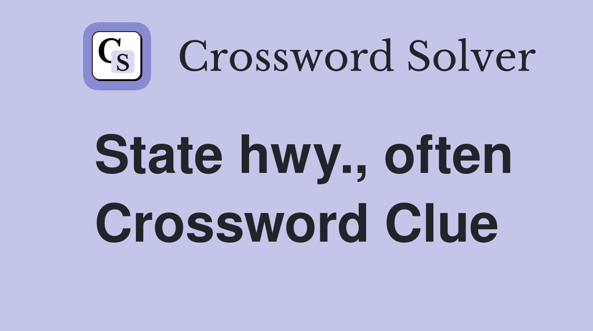 State hwy., often Crossword Clue