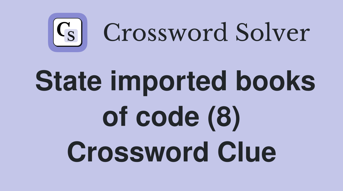 State imported books of code (8) Crossword Clue
