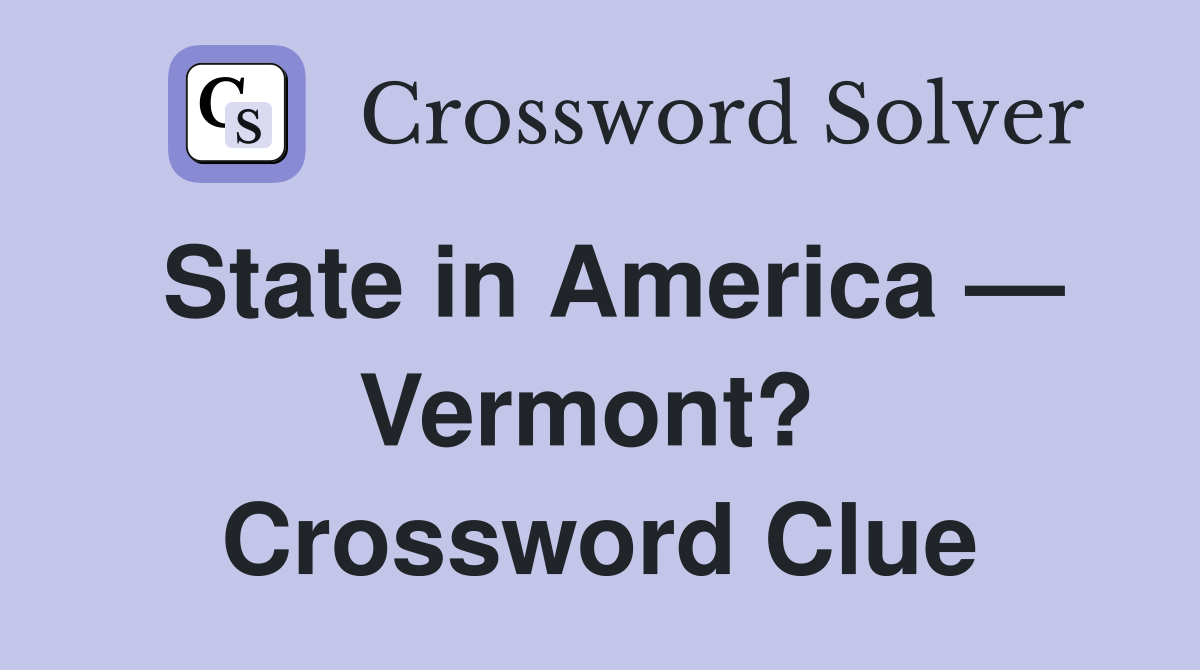 State in America — Vermont?  Crossword Clue