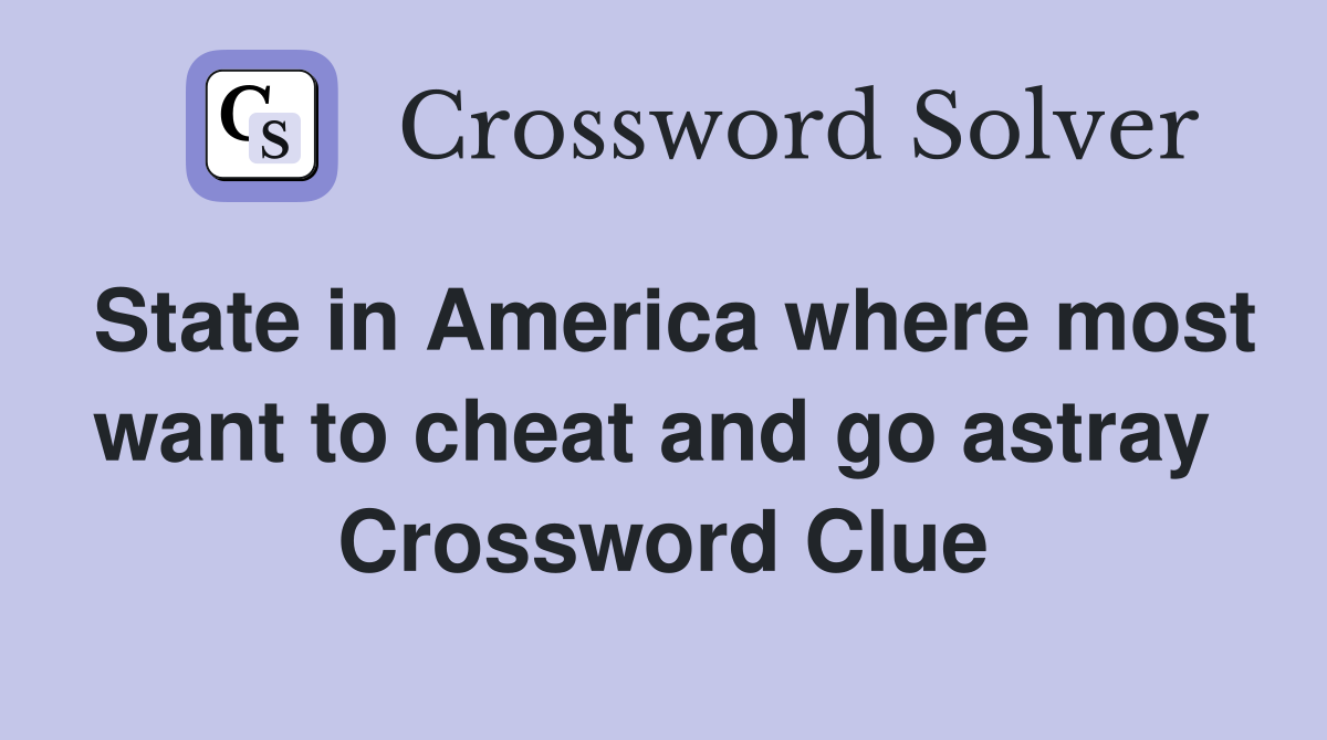 State in America where most want to cheat and go astray  Crossword Clue