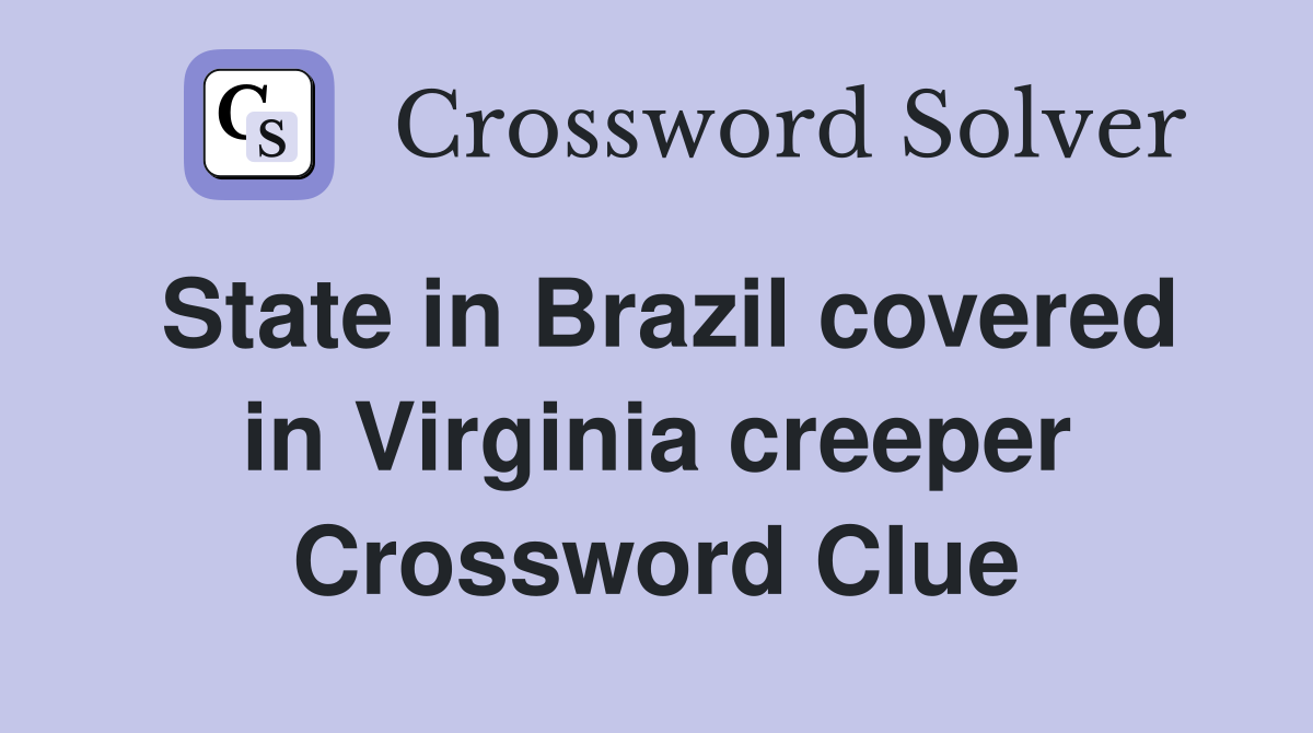 State in Brazil covered in Virginia creeper Crossword Clue