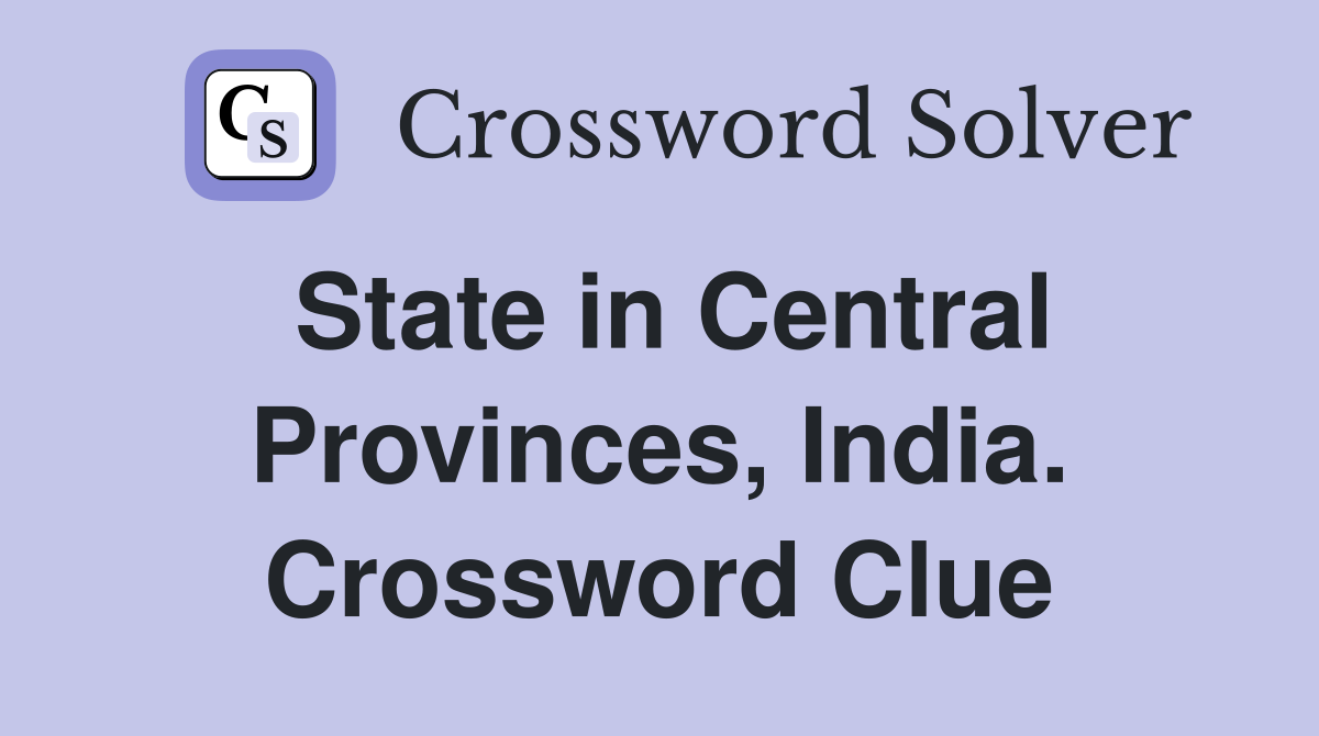 State in Central Provinces, India. Crossword Clue