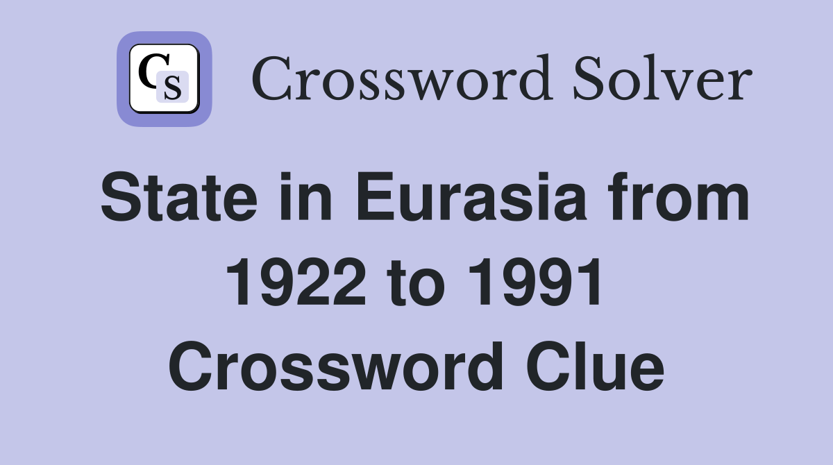 State in Eurasia from 1922 to 1991 Crossword Clue