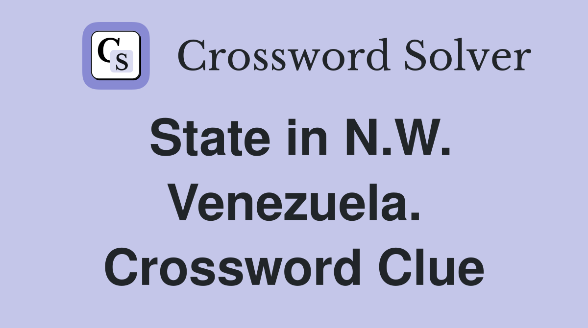 State in N.W. Venezuela. Crossword Clue