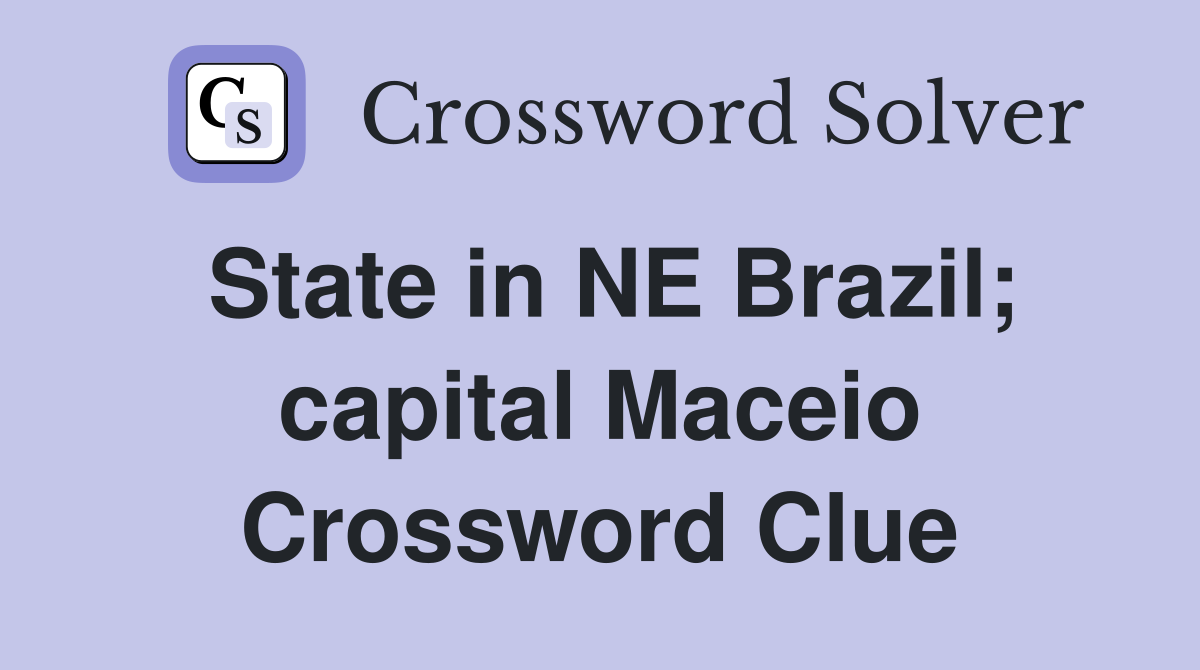 State in NE Brazil; capital Maceio Crossword Clue