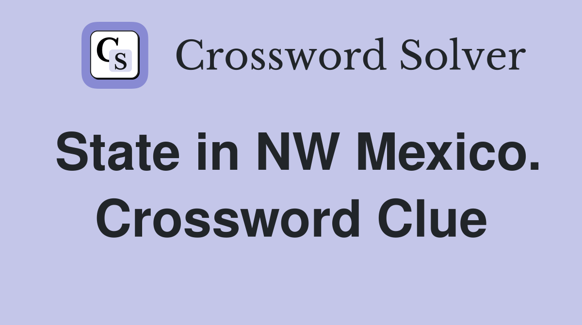 State in NW Mexico. Crossword Clue