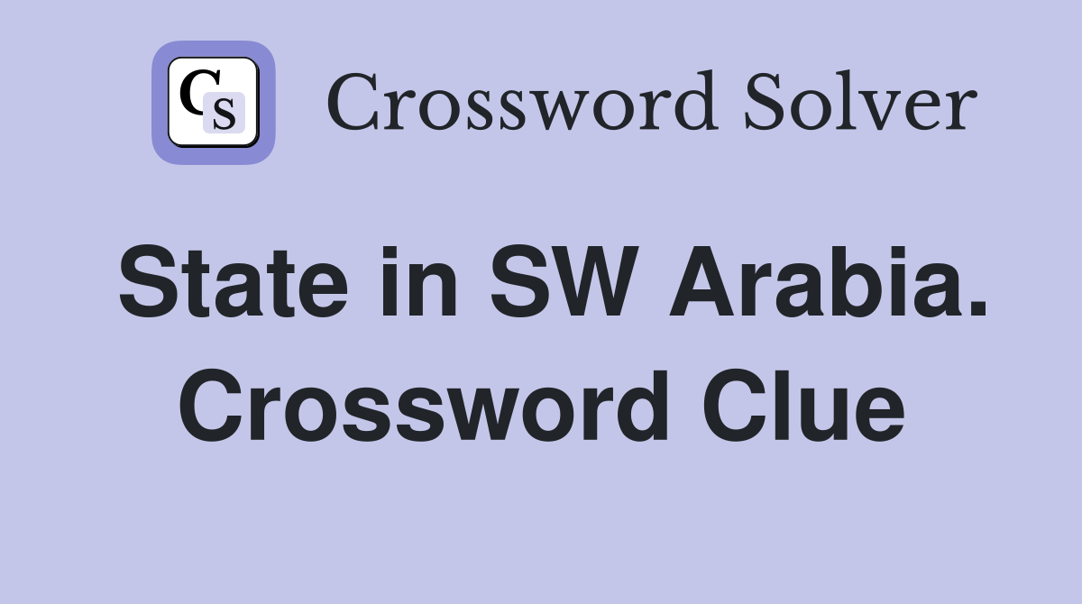 State in SW Arabia. Crossword Clue