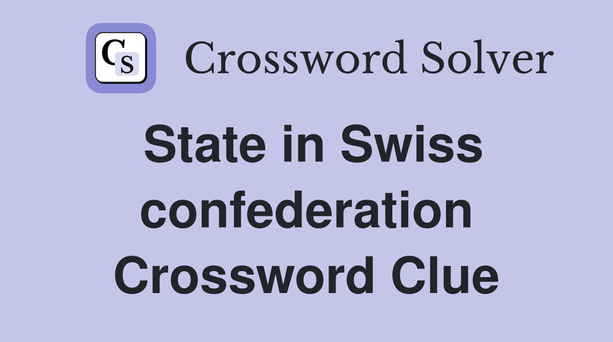 State in Swiss confederation Crossword Clue