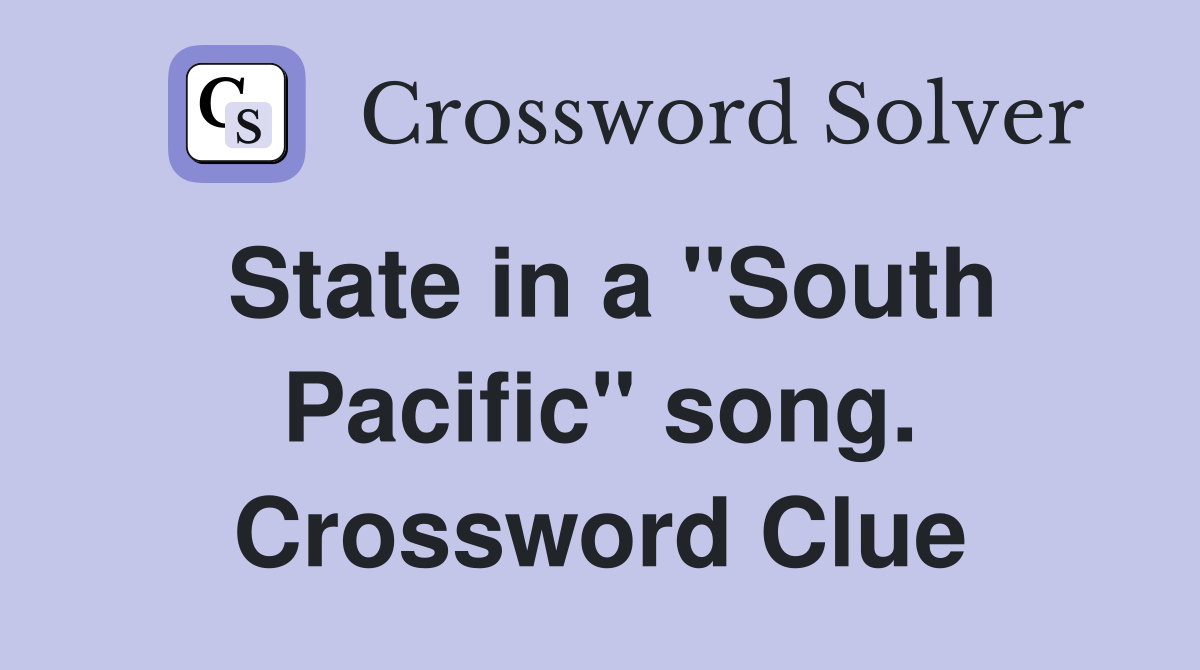 State in a "South Pacific" song. Crossword Clue