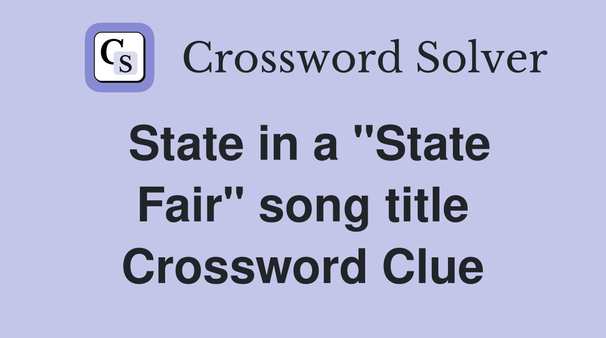 State in a "State Fair" song title Crossword Clue