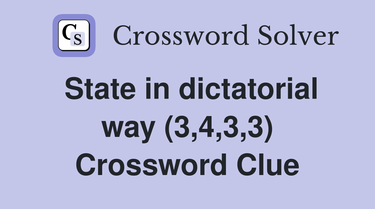 State in dictatorial way (3,4,3,3) Crossword Clue