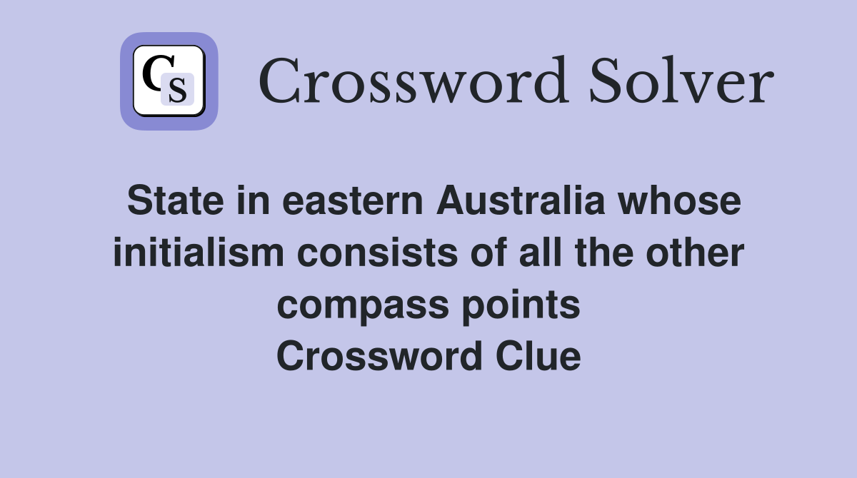State in eastern Australia whose initialism consists of all the other compass points Crossword Clue