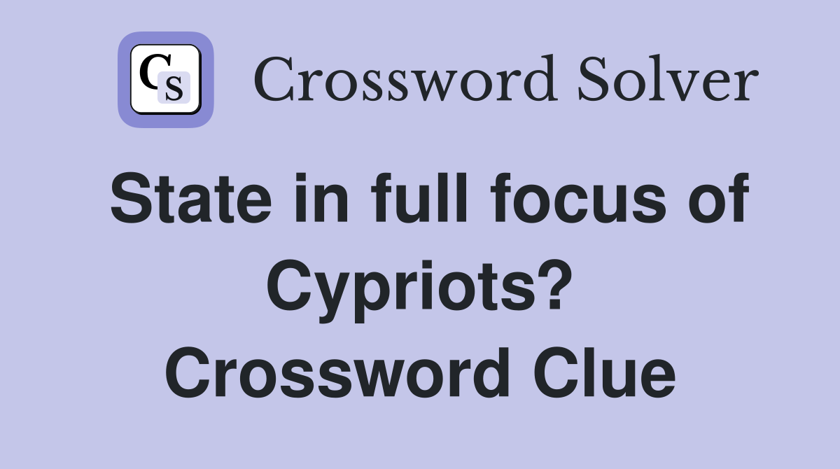 State in full focus of Cypriots? Crossword Clue