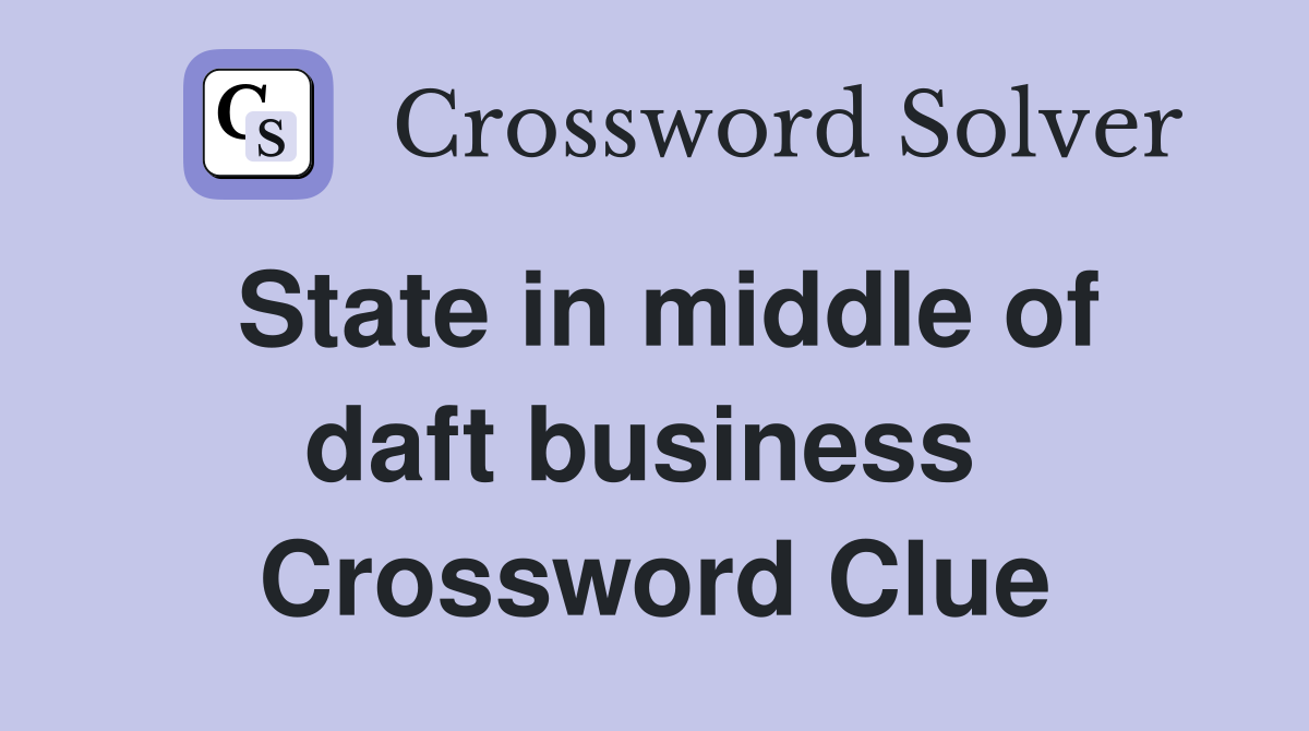 State in middle of daft business  Crossword Clue
