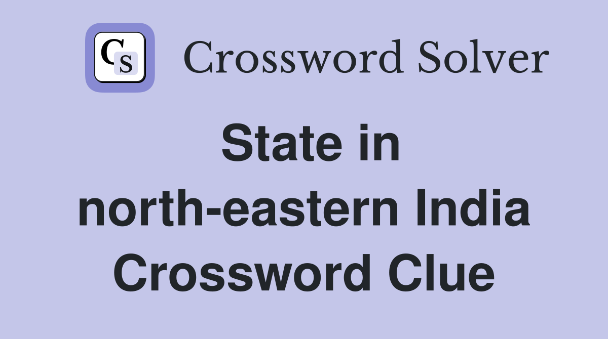State in north-eastern India Crossword Clue