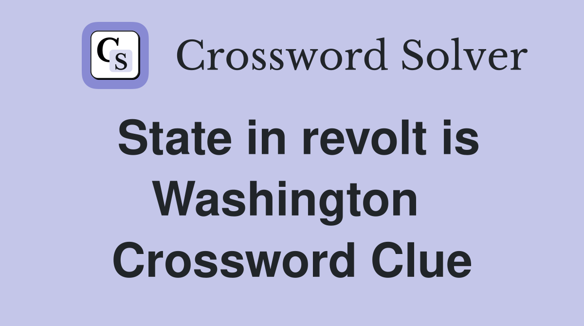 State in revolt is Washington  Crossword Clue