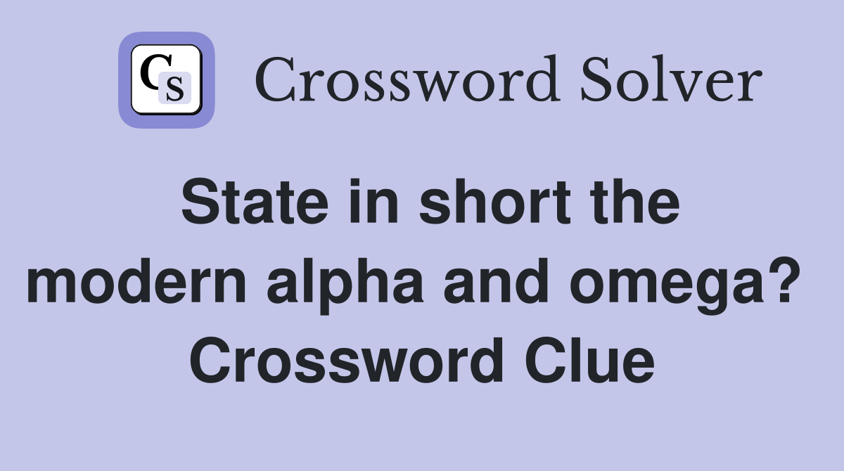 State in short the modern alpha and omega?  Crossword Clue