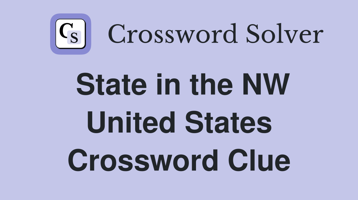 State in the NW United States Crossword Clue