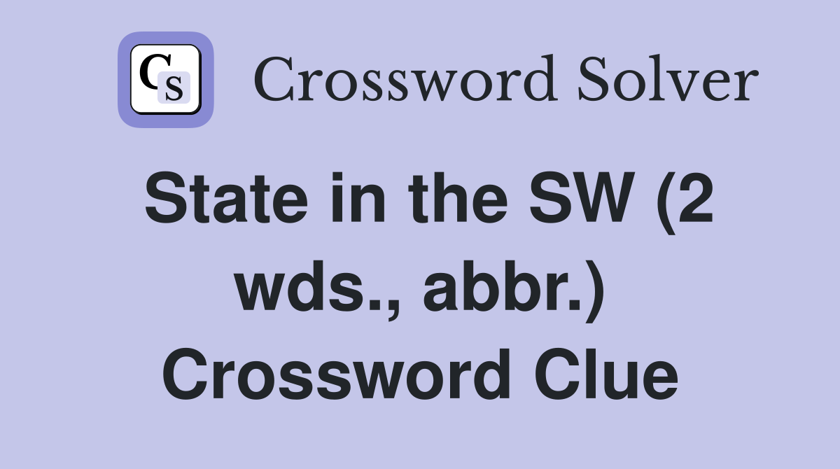 State in the SW (2 wds., abbr.) Crossword Clue
