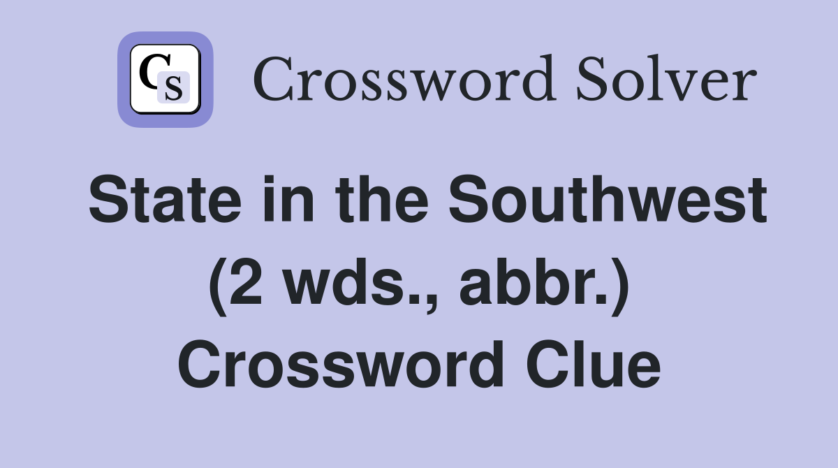 State in the Southwest (2 wds., abbr.) Crossword Clue