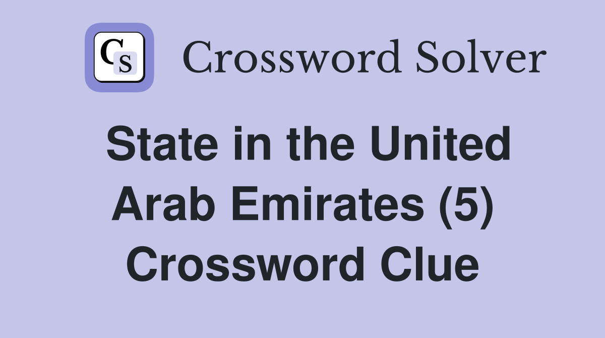 State in the United Arab Emirates (5) Crossword Clue