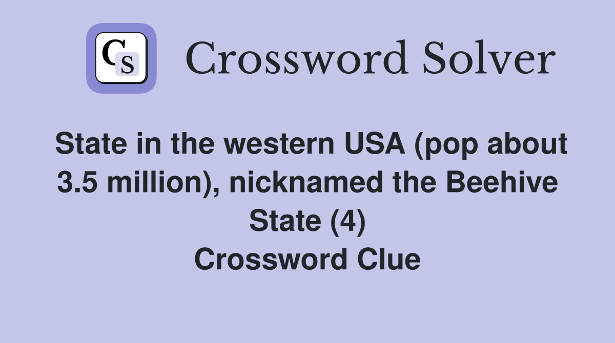 State in the western USA (pop about 3.5 million), nicknamed the Beehive State (4) Crossword Clue