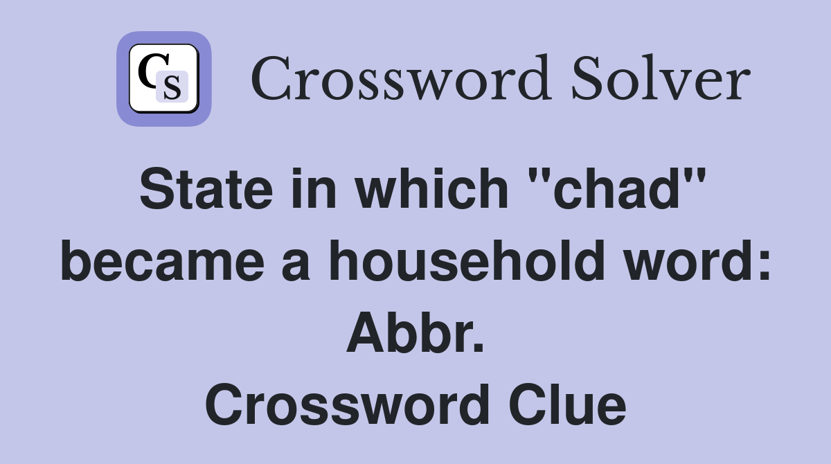 State in which "chad" became a household word: Abbr. Crossword Clue