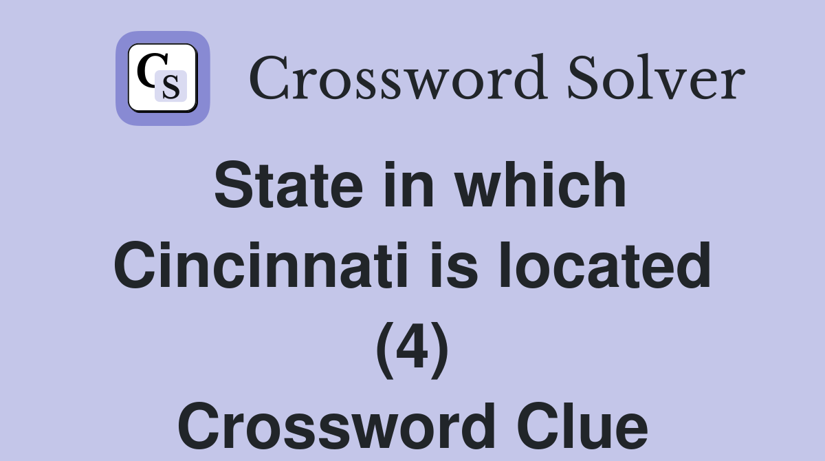State in which Cincinnati is located (4) Crossword Clue