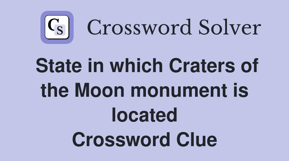 State in which Craters of the Moon monument is located Crossword Clue
