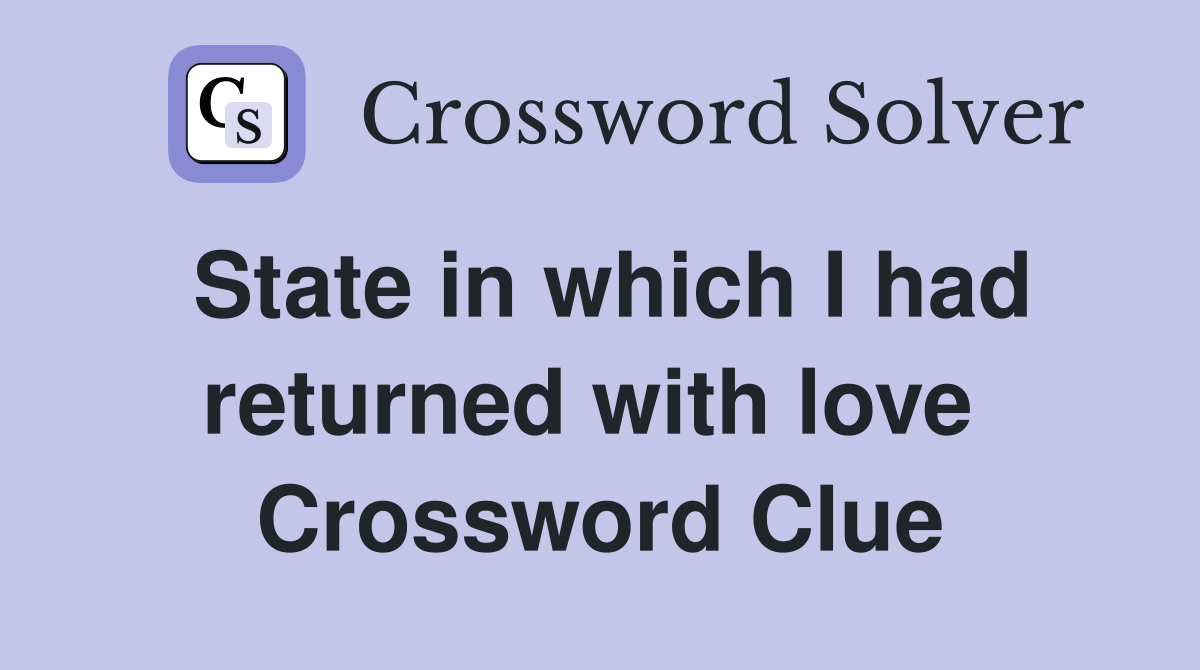 State in which I had returned with love  Crossword Clue