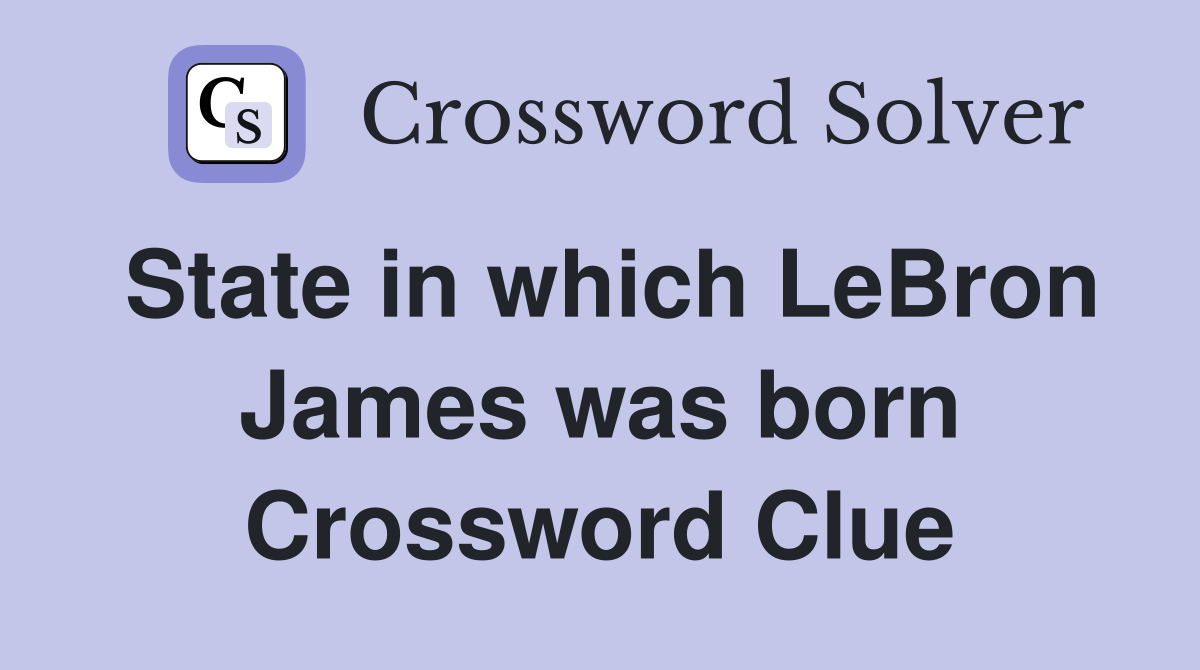 State in which LeBron James was born Crossword Clue
