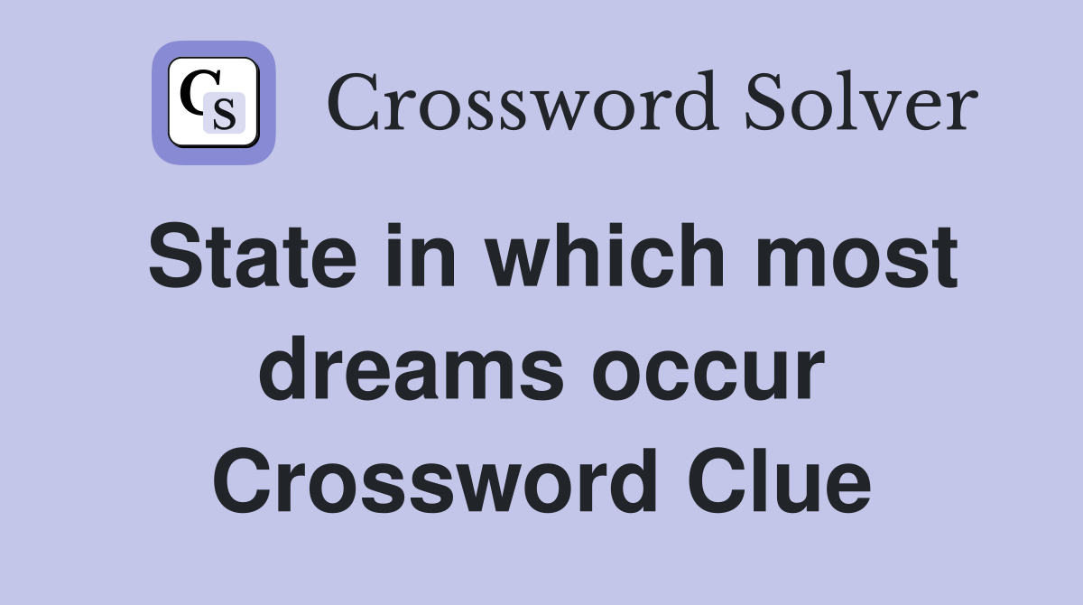 State in which most dreams occur Crossword Clue