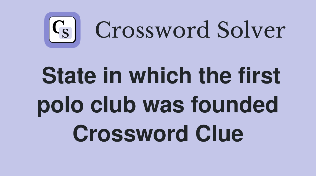 State in which the first polo club was founded Crossword Clue