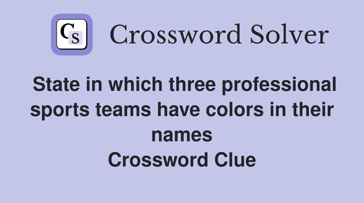 State in which three professional sports teams have colors in their names Crossword Clue