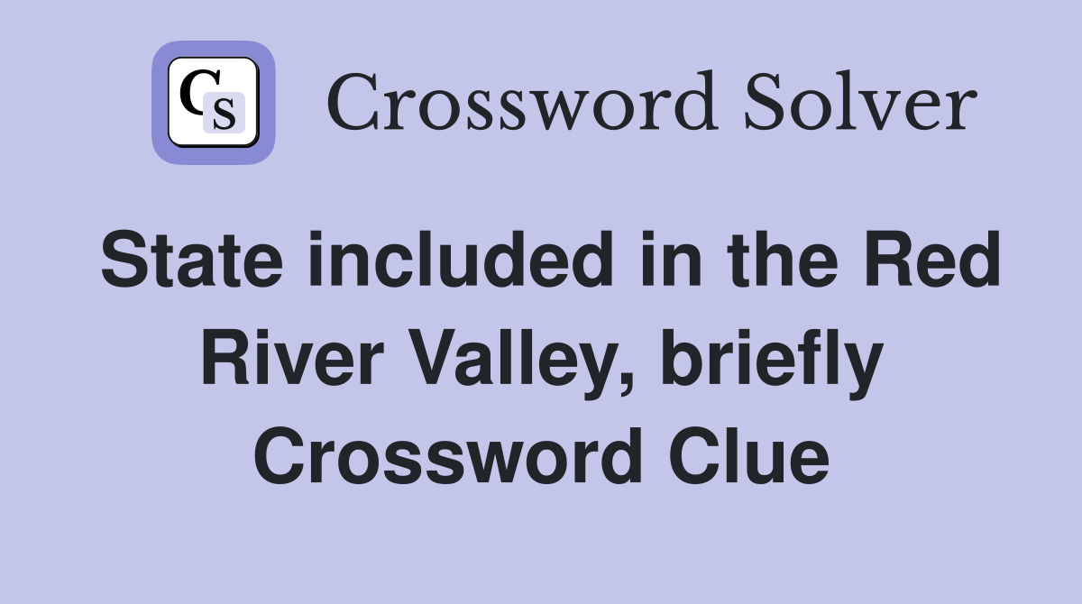 State included in the Red River Valley, briefly Crossword Clue