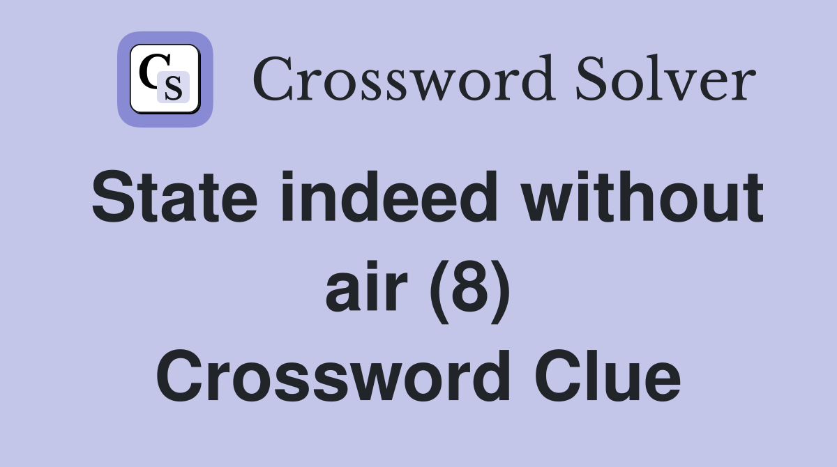 State indeed without air (8) Crossword Clue