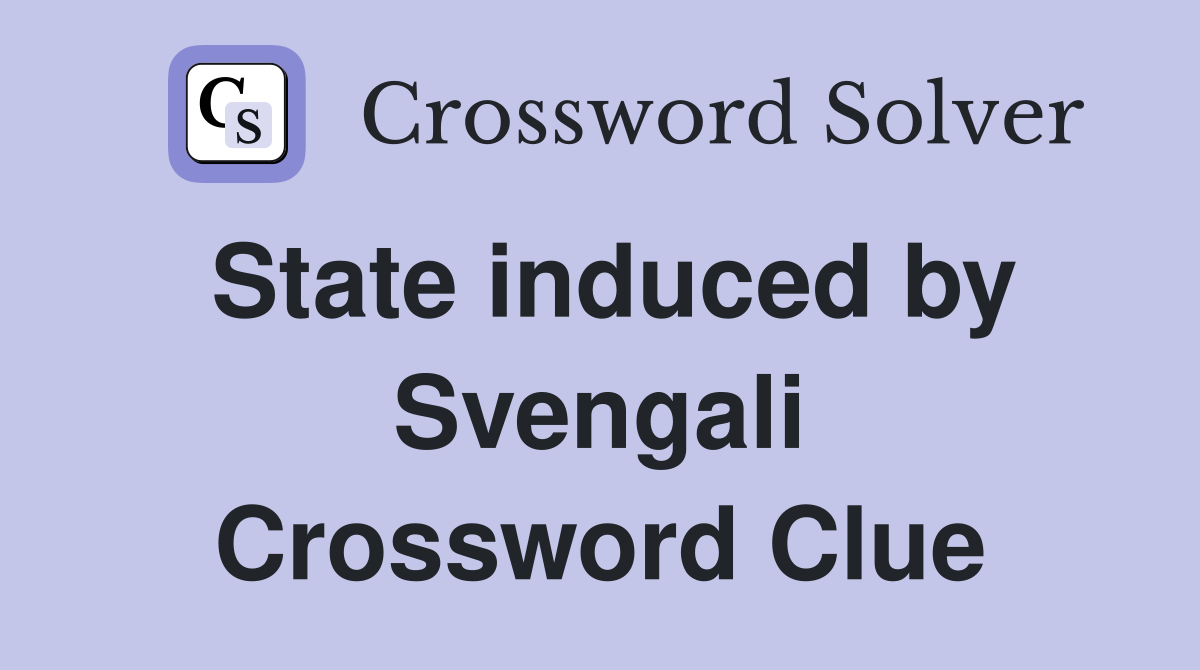 State induced by Svengali Crossword Clue