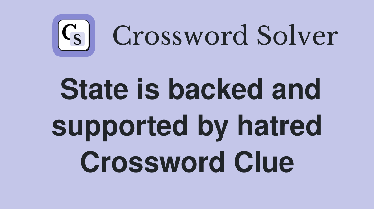State is backed and supported by hatred Crossword Clue