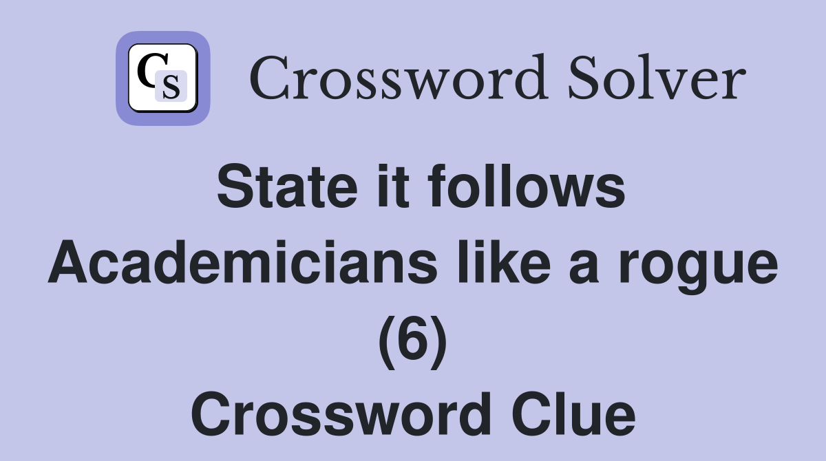 State it follows Academicians like a rogue (6) Crossword Clue